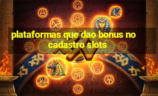 plataformas que dao bonus no cadastro slots