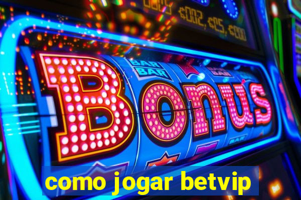 como jogar betvip