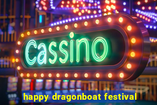 happy dragonboat festival