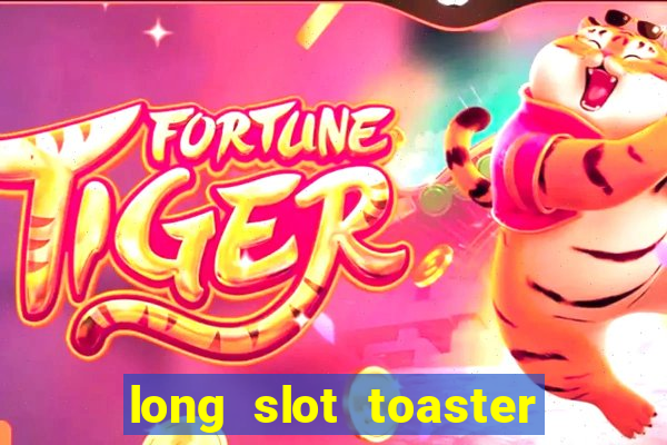 long slot toaster 4 slice