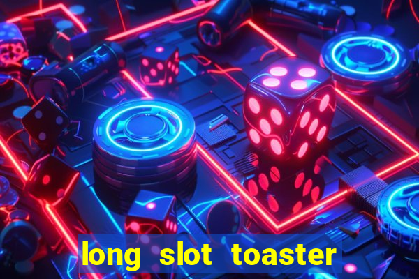 long slot toaster 4 slice