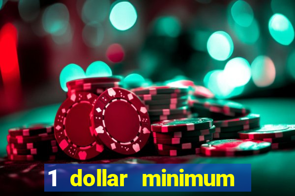 1 dollar minimum deposit casino