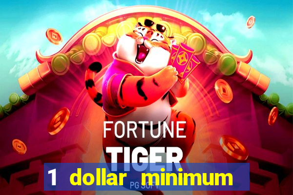 1 dollar minimum deposit casino