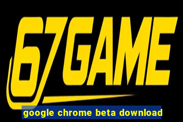 google chrome beta download