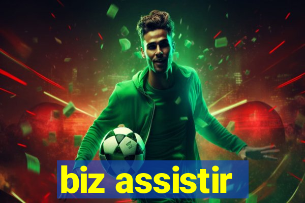 biz assistir