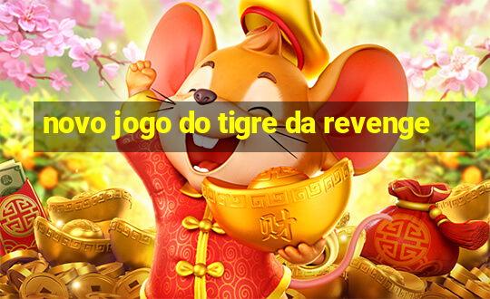 novo jogo do tigre da revenge