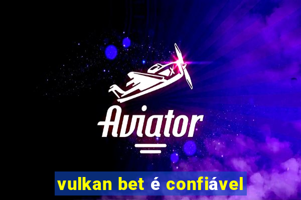 vulkan bet é confiável