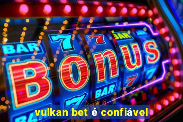 vulkan bet é confiável