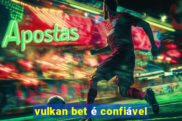 vulkan bet é confiável