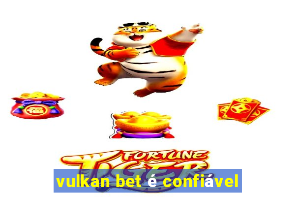 vulkan bet é confiável