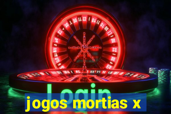 jogos mortias x