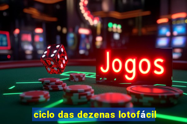 ciclo das dezenas lotofácil