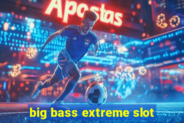 big bass extreme slot