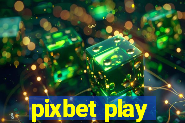 pixbet play