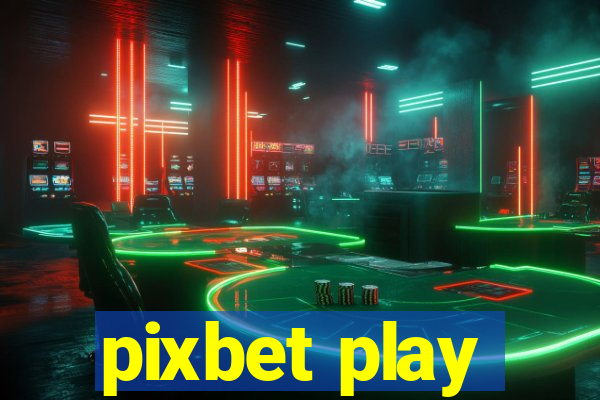 pixbet play