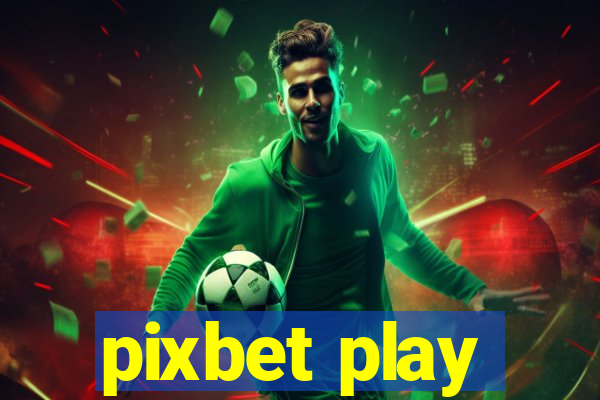 pixbet play