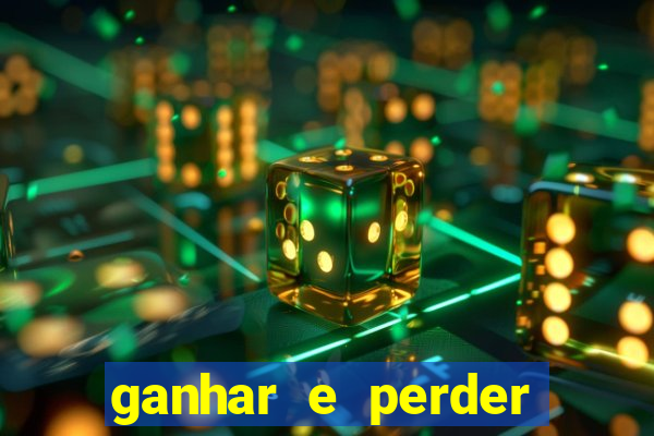 ganhar e perder faz parte do jogo frases