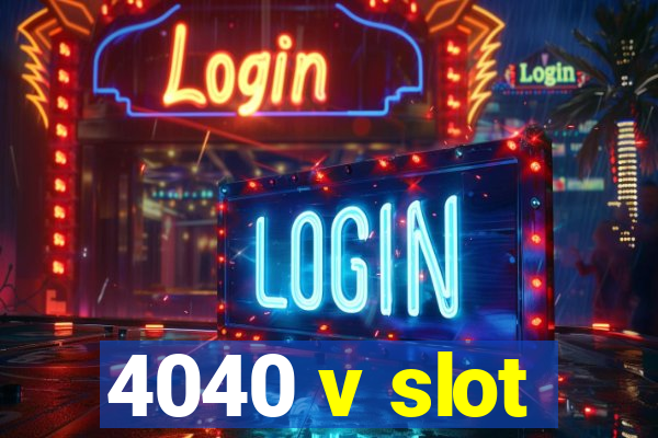 4040 v slot