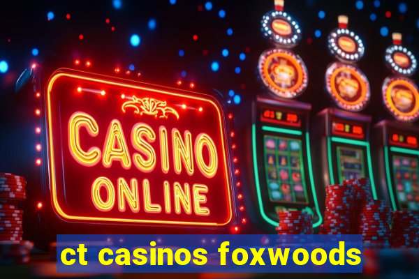 ct casinos foxwoods