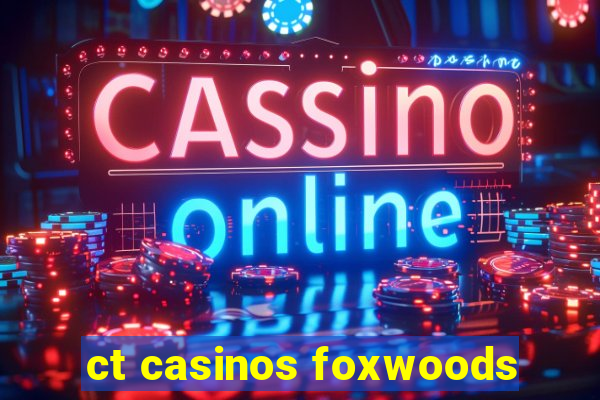 ct casinos foxwoods