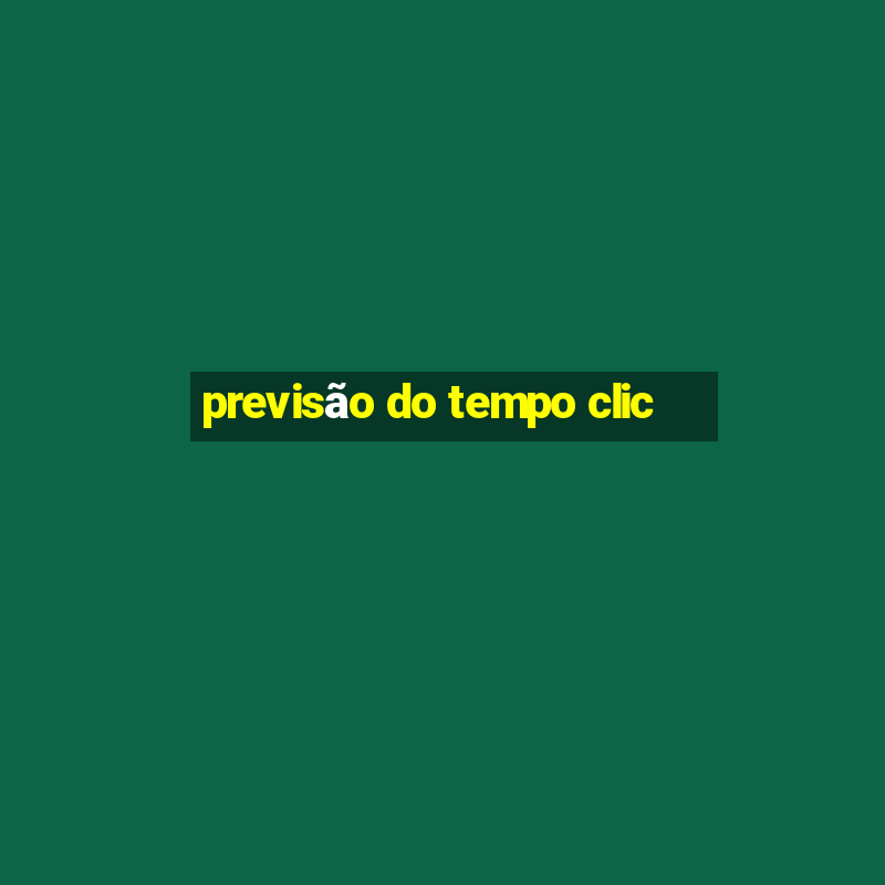 previsão do tempo clic