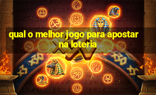 qual o melhor jogo para apostar na loteria