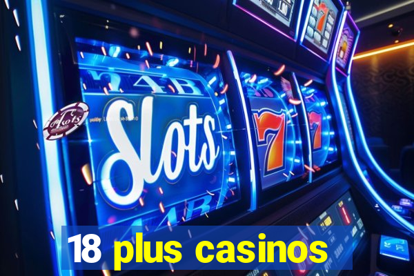 18 plus casinos