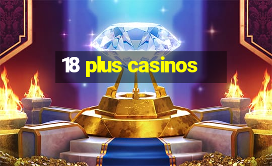 18 plus casinos