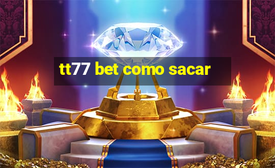 tt77 bet como sacar