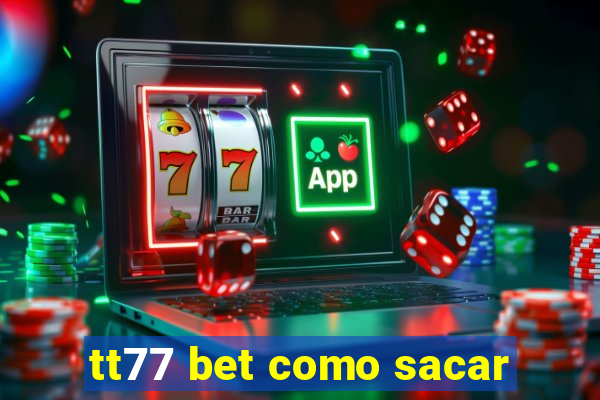 tt77 bet como sacar