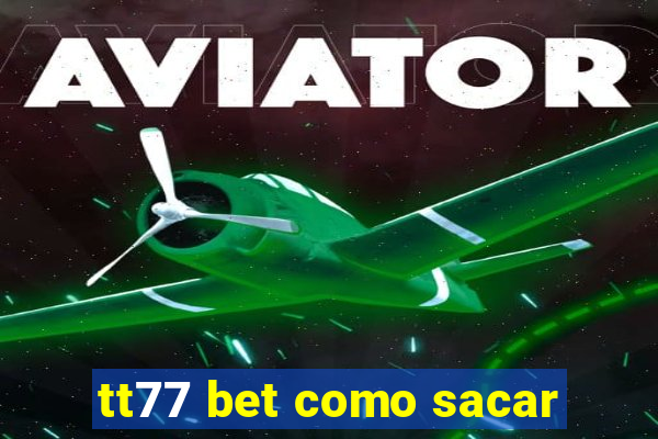 tt77 bet como sacar