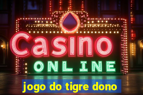 jogo do tigre dono