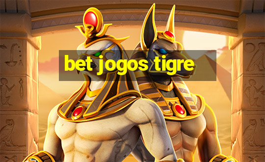 bet jogos tigre