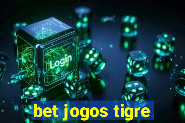 bet jogos tigre