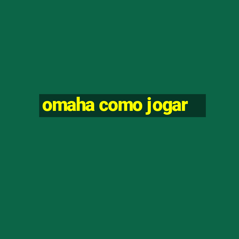 omaha como jogar