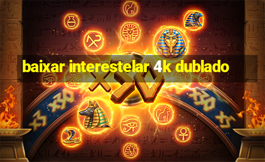 baixar interestelar 4k dublado