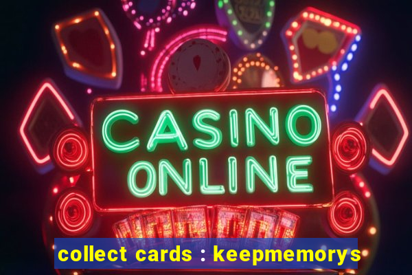 collect cards : keepmemorys