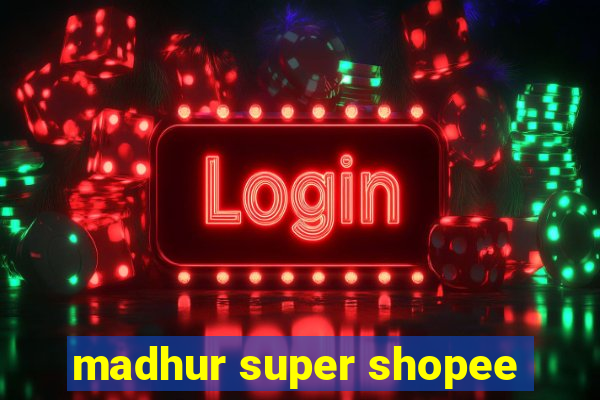 madhur super shopee