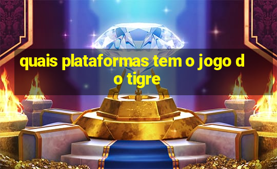 quais plataformas tem o jogo do tigre