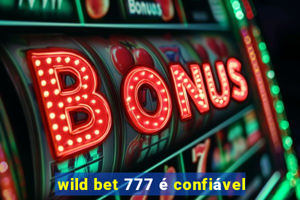 wild bet 777 é confiável