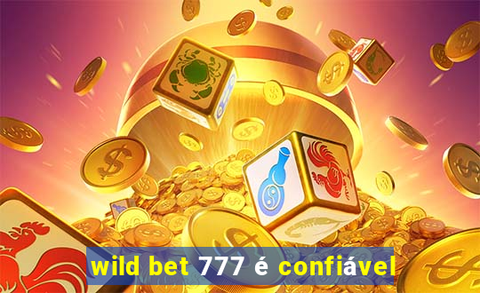 wild bet 777 é confiável