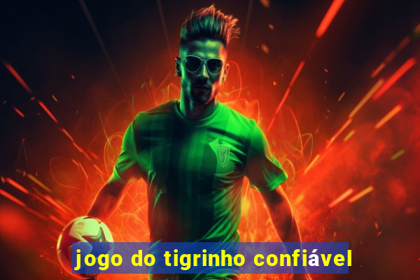 jogo do tigrinho confiável