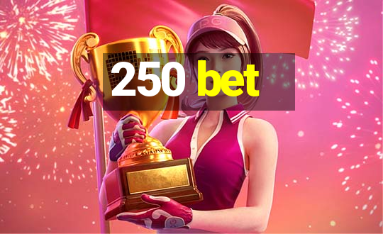 250 bet