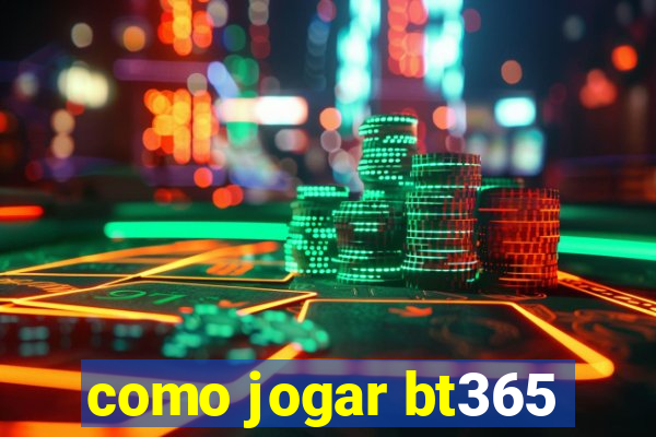 como jogar bt365