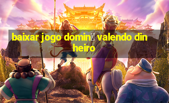 baixar jogo domin贸 valendo dinheiro