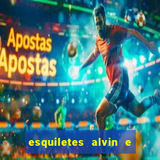 esquiletes alvin e os esquilos