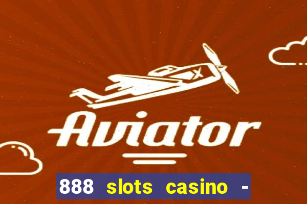 888 slots casino - ca?a níquel