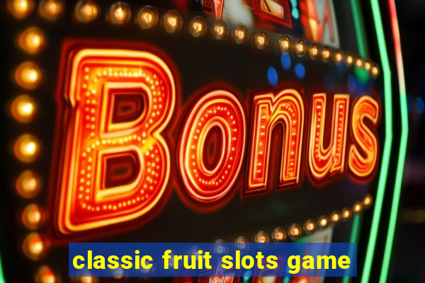 classic fruit slots game