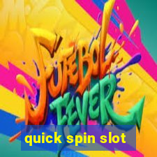 quick spin slot