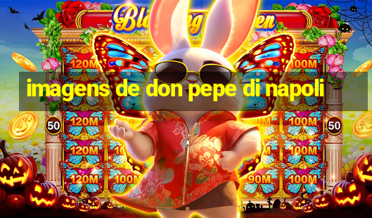 imagens de don pepe di napoli